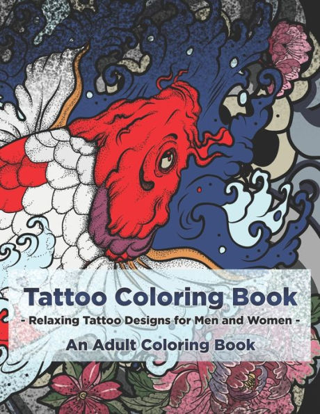 Tattoo Coloring Book - Relaxing Tattoo Designs For Men And Women - An Adult Coloring Book