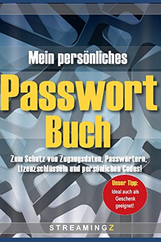Mein Persönliches Passwort-Buch: Zum Schutz Von Zugangsdaten, Passwörtern, Lizenzschlüsseln Und Persönlichen Codes (German Edition)