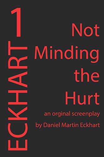 Not Minding The Hurt (Eckhart Screenplays)