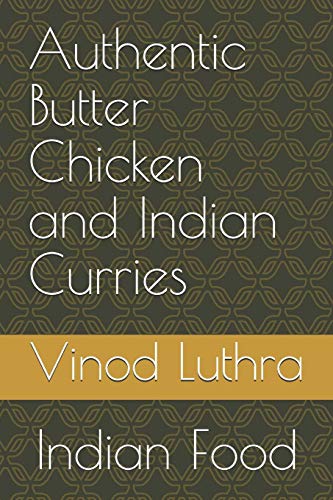 Authentic Butter Chicken And Indian Curries: Indian Food