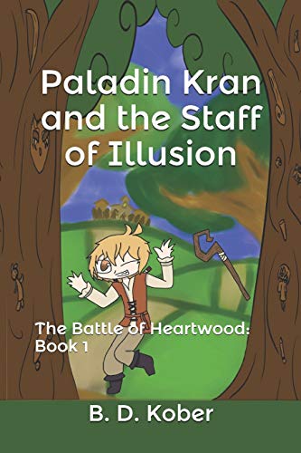 Paladin Kran And The Staff Of Illusion: The Battle Of Heartwood: Book 1