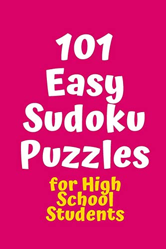 101 Easy Sudoku Puzzles For High School Students (Sudoku For High School Students)