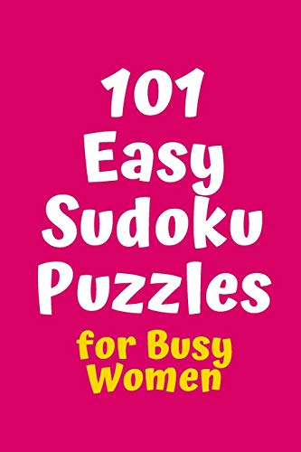 101 Easy Sudoku Puzzles For Busy Women (Sudoku For Busy Women)