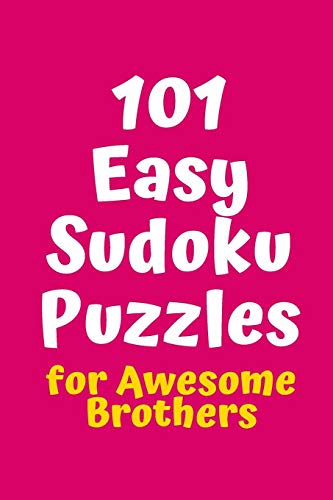 101 Easy Sudoku Puzzles For Awesome Brothers (Sudoku For Awesome Brothers)