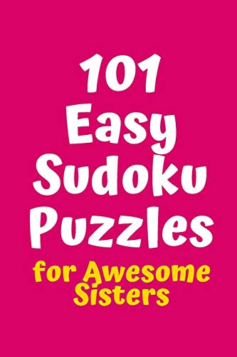 101 Easy Sudoku Puzzles For Awesome Sisters (Sudoku For Awesome Sisters)