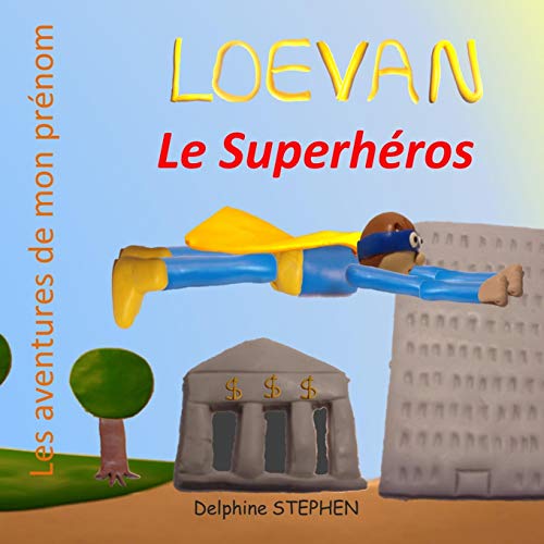 Loevan Le Superh??ros: Les Aventures De Mon Pr??nom (French Edition)
