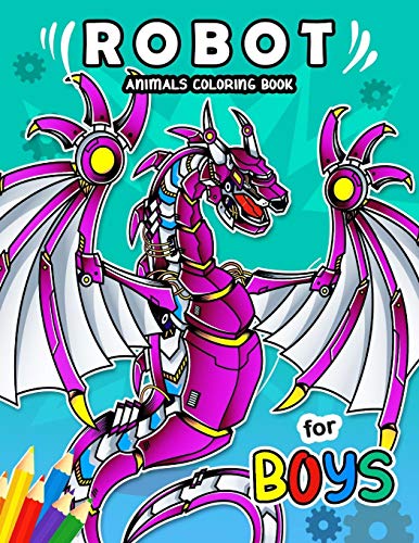 Robot Animals Coloring Book For Boy: Coloring Books For Girls And Boys Activity Learning Workbook Ages 2-4, 4-8