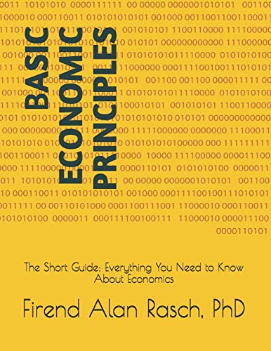 Basic Economic Principles: The Short Guide: Everything You Need To Know About Economics