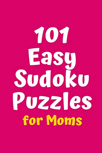 101 Easy Sudoku Puzzles For Moms (Sudoku For Moms)