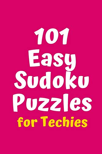 101 Easy Sudoku Puzzles For Techies (Sudoku For Techies)