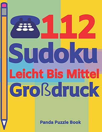112 Sudoku Leicht Bis Mittel Gro?druck: Logikspiele F?r Erwachsene - Denkspiele Erwachsene - R?tselbuch Grosse Schrift (German Edition)