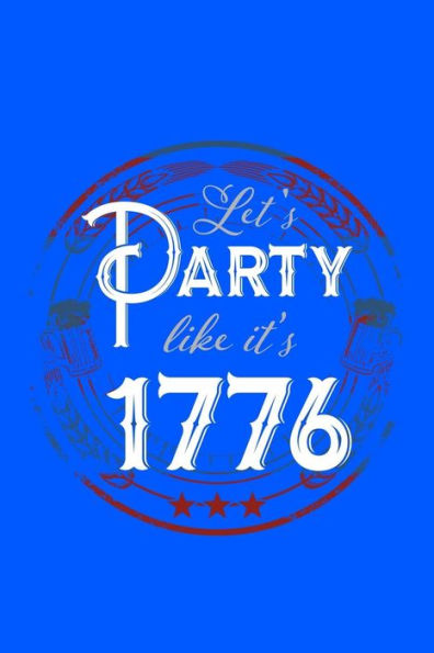 Let's Party Like It's 1776: 120 Pages, Soft Matte Cover, 6 X 9 - 9781082394706