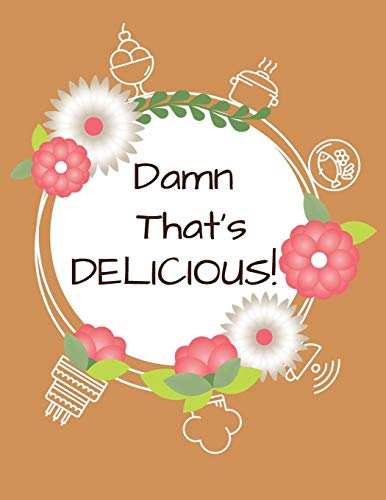 Damn That's Delicious!: Cookbook To Manage Your Recipe Collection