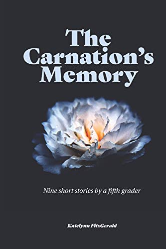 The Carnation’S Memory: Nine Short Stories By A Fifth Grader