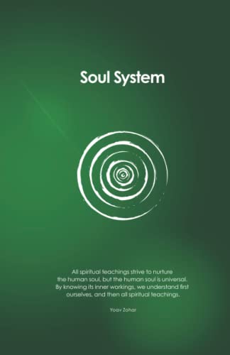 Soul System: All Spiritual Teachings Strive To Nurture The Human Soul, But The Human Soul Is Universal. By Knowing Its Inner Workings, We Understand First Ourselves, And Then All Spiritual Teachings.