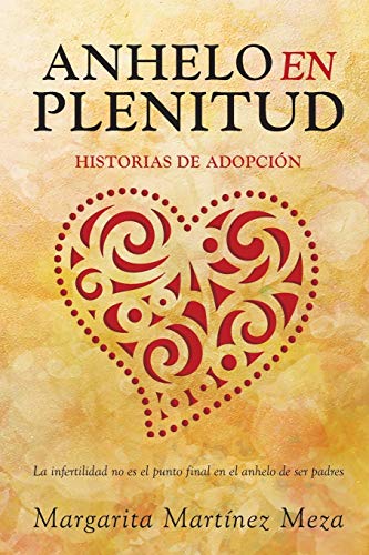 Anhelo En Plenitud: Historias De Adopci??n (Spanish Edition)