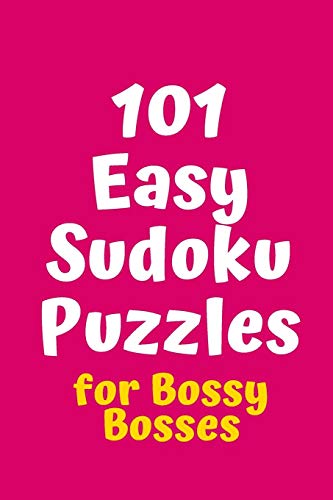 101 Easy Sudoku Puzzles For Bossy Bosses (Sudoku For Bossy Bosses)