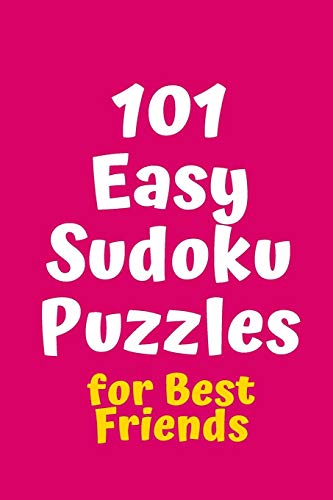 101 Easy Sudoku Puzzles For Best Friends (Sudoku For Best Friends)