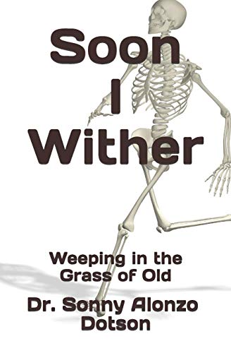 Soon I Wither: Weeping In The Grass Of Old