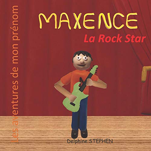 Maxence La Rock Star: Les Aventures De Mon Pr??nom (French Edition)