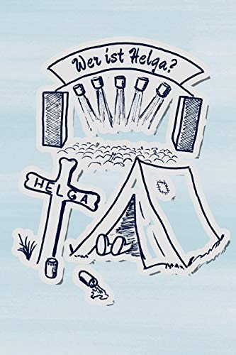 Wer Ist Helga?: Festival Freunde Buch F??r Erwachsene I Jugendliche I Lustige Erinnerung An Musikfestival Besuche (German Edition)