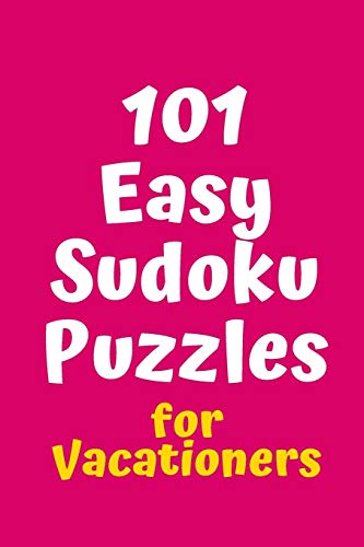 101 Easy Sudoku Puzzles For Vacationers (Sudoku For Vacationers)