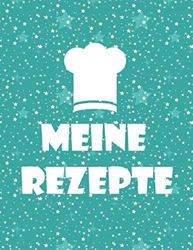 Meine Rezepte: Kochbuch Für Deine Lieblingsgerichte Zum Selberschreiben (German Edition)