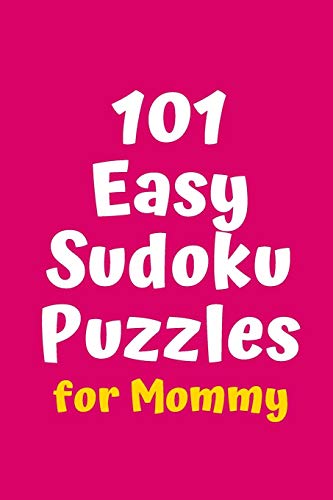 101 Easy Sudoku Puzzles For Mommy (Sudoku For Mommy)