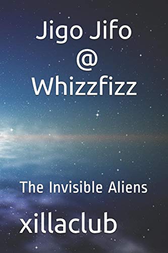 Jigo Jifo And Whizzfizz: The Invisible Aliens