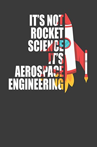 It's Not Rocket Science It's Aerospace Engineering: Spaceflight Enthusiast Gift - 9781086218091