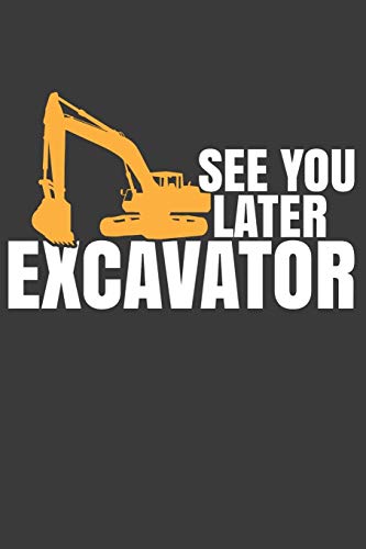 See You Later Excavator: Digging Expert Bulldozer Construction Gift - 9781086223323
