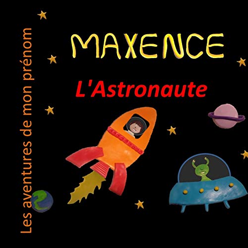 Maxence L'Astronaute: Les Aventures De Mon Pr??nom (French Edition)