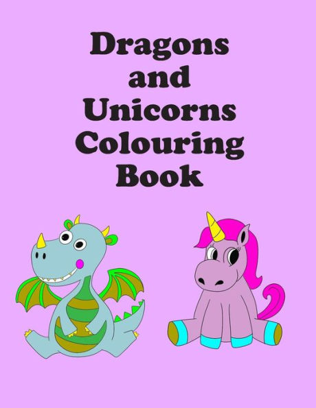Dragons and Unicorns Colouring Book: 13 Images | 8.5 " x 11"