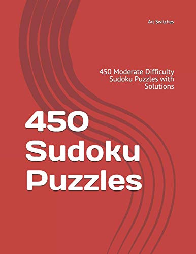 450 Sudoku Puzzles: 450 Moderate Difficulty Sudoku Puzzles With Solutions