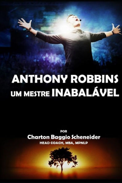 Anthony Robbins - Um Mestre Inabal?ƒvel (Portuguese Edition)