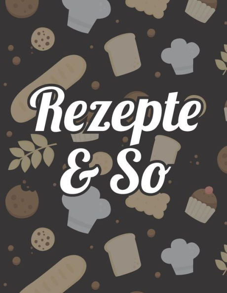 Rezepte & So: Kochbuch Für Deine Lieblingsgerichte Zum Selberschreiben | Mit Praktischer Vorlage (German Edition)