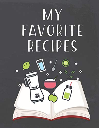My Favorite Recipes: Do It Yourself Cookbook To Note Down Your Favorite Recipes