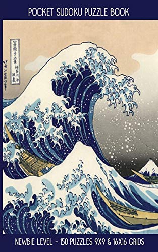 Pocket Sudoku Puzzle Book: Newbie Level - 150 Puzzles 9X9 & 16X16 Grids Great Wave Off Kanagawa Travel Size Paperback Notebook (Pz Sdn 5" X 8" 100Pages)