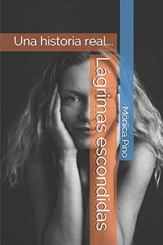 L?ígrimas Escondidas: Una Historia Real... (Spanish Edition)