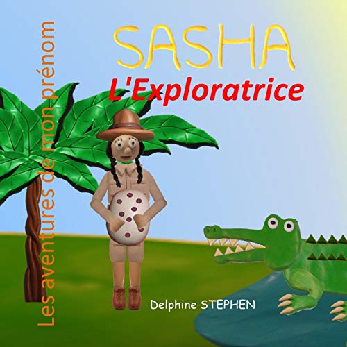 Sasha L'Exploratrice: Les Aventures De Mon Pr??nom (French Edition)