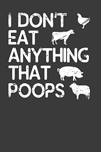 I Don't Eat Anything That Poops: Vegetarian And Vegan Animal Lover Gift - 9781086216370