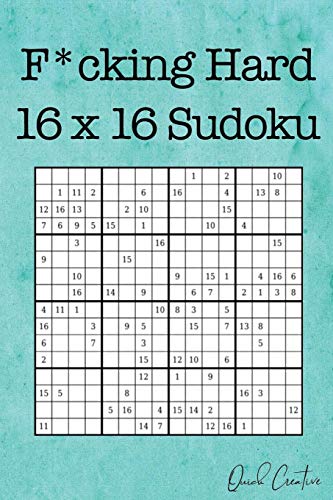 F*Cking Hard 16 X 16 Sudoku: Mega Size Hard Sudoku Featuring 55 Extra Large 16 X 16 Sudoku Puzzles And Solutions