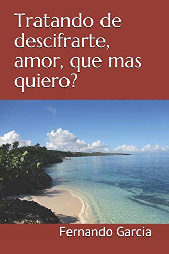 Tratando De Descifrarte, Amor, Que Mas Quiero? (Spanish Edition)