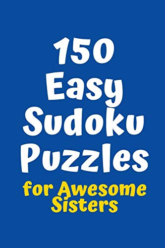150 Easy Sudoku Puzzles For Awesome Sisters (Sudoku For Awesome Sisters)