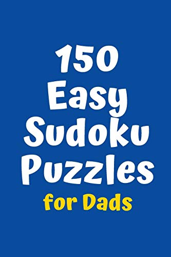 150 Easy Sudoku Puzzles For Dads (Sudoku For Dads)