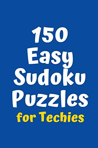 150 Easy Sudoku Puzzles For Techies (Sudoku For Techies)