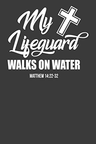 My Lifeguard Walks On Water Matthew 1422-32: Religious Christian Bible Verse Gift - 9781086008340