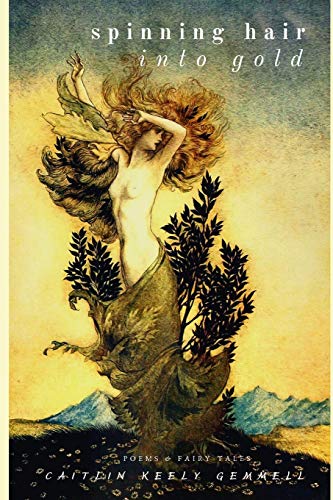 Spinning Hair Into Gold: Poems And Fairy Tales