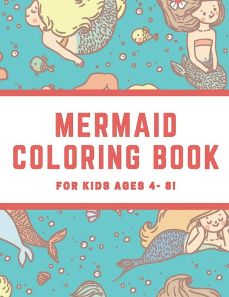 Mermaid Coloring Book for Kids Ages 4 - 8: Relaxing Coloring Pages Activity Book for Mermaid Lovers (Mermaid Kingdom Gifts)