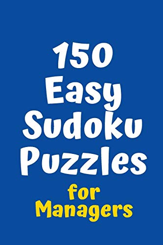 150 Easy Sudoku Puzzles For Managers (Sudoku For Managers)